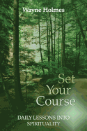 Set Your Course: Daily Lessons Into Spirituality For The Religious Recovery Program