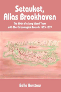 Setauket, Alias Brookhaven: The Birth of a Long Island Town: With the Chronological Records, 1655-1679