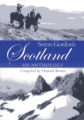 Seton Gordon's Scotland: An Anthology - Brown, Hamish M.