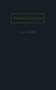Sets and Groups: A First Course in Algebra - Green, J a