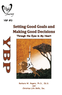 Setting Good Goals and Making Good Decisions: Through the Eyes in My Heart