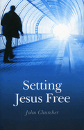 Setting Jesus Free: Lessons from Luke