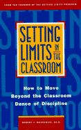 Setting Limits in the Classroom: How to Move Beyond the Classroom Dance of Discipline