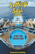 Setting Sail 2024: Your First-Time Cruisers Guide