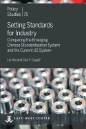 Setting Standards for Industry: Comparing the Emerging Chinese Standardization System and the Current Us System