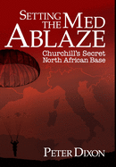 Setting the Med Ablaze: Churchill's Secret North African Base