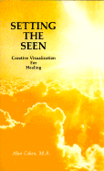 Setting the Seen: Creative Visualization for Healing