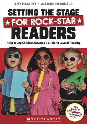 Setting the Stage for Rock-Star Readers - Mascott, Amy, and McDonald, Allison