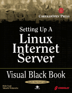 Setting Up Linux Internet Server Visual Black Book (Book ) - Watanabe, Takashi, and Tsuji, Hidenori, and Acrobyte