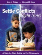 Settle Conflicts Right Now!: A Step-By-Step Guide for K-6 Classrooms