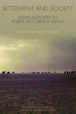 Settlement and Society: Essays Dedicated to Robert McCormick Adams - Stone, Elizabeth C (Editor)