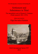 Settlement and Subsistence in Tikal: The assembled work of Dennis E. Puleston (Field research 1961 1972)