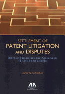 Settlement of Patent Litigation and Disputes: Improving Decisions and Agreements to Settle and License