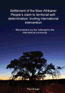 Settlement of the Boer-Afrikaner People's Claim to Territorial Self-Determination: Inviting International Intervention: Memorandum by the Volksraad to the International Community