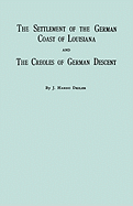 Settlement of the German Coast of Louisiana & Creoles: With a New Preface, Chronology & Index