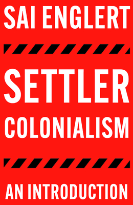 Settler Colonialism: An Introduction - Sai Englert, Englert