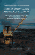 Settler Colonialism and (Re)Conciliation: Frontier Violence, Affective Performances, and Imaginative Refoundings