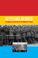Settling Scores: The Media, the Police and Miners' Strike - Williams, Granville (Editor), and Jones, Nicholas, and Lazenby, Pete