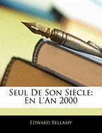 Seul de Son Siecle: En L'An 2000 - Bellamy, Edward