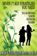 Seven (7) Key Strategies You Need: To Survive Your Senior Years