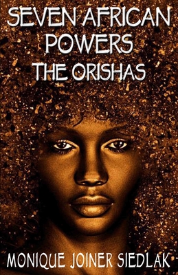 Seven African Powers: The Orishas - Joiner Siedlak, Monique