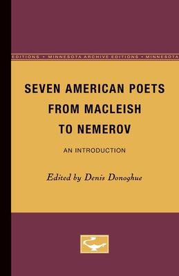 Seven American Poets from MacLeish to Nemerov: An Introduction - Donoghue, Denis (Editor)