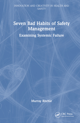 Seven Bad Habits of Safety Management: Examining Systemic Failure - Ritchie, Murray