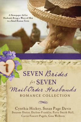 Seven Brides for Seven Mail-Order Husbands Romance Collection: A Newspaper Ad for Husbands Brings a Wave of Men to a Small Kansas Town - Davis, Susan Page, and Dietze, Susanne, and Franklin, Darlene