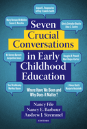 Seven Crucial Conversations in Early Childhood Education: Where Have We Been and Why Does It Matter?