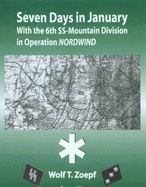 Seven Days in January: With the 6th SS Mountain Division in Operation Nordwind - Zoepf, Wolf T., and Mataxis, Theodore C. (Foreword by)