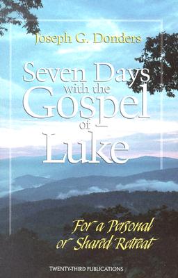 Seven Days with the Gospel of Luke: For a Personal or Shared Retreat - Donders, Joseph G