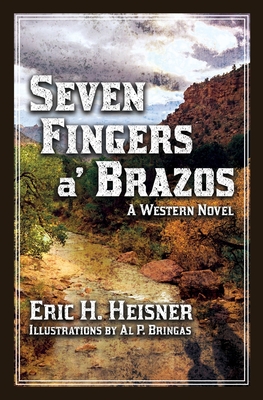 Seven Fingers a' Brazos - Heisner, Eric H