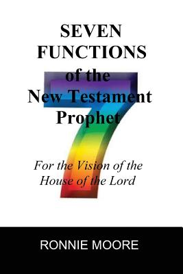 Seven Functions of the New Testament Prophet: for the vision of the House of the Lord - Moore, Ronnie, Dr.