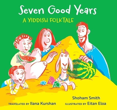 Seven Good Years: A Yiddish Folktale - Smith, Shoham, and Kurshan, Ilana (Translated by)