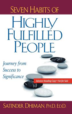 Seven Habits of Highly Fulfilled People: Journey from Success to Significance - Dhiman, Satinder, Dr., Ph.D., and Carroll, Michael (Foreword by)