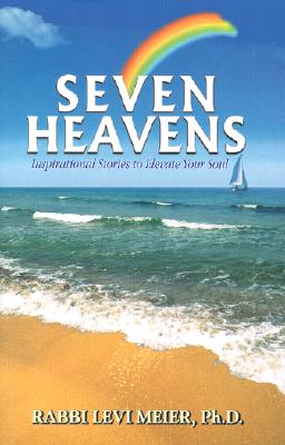 Seven Heavens: Inspirational Stories to Elevate Your Soul - Meier, Levi, Rabbi, and Meier, Rabbi Levi