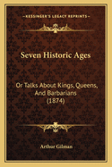 Seven Historic Ages: Or Talks about Kings, Queens, and Barbarians (1874)