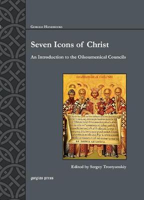 Seven Icons of Christ: An Introduction to the Oikoumenical Councils - Trostyanskiy, Sergey