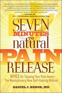 Seven Minutes to Natural Pain Release: WHEE for Tapping Your Pain Away--The Revolutionary New Self-Healing Method - Benor, Daniel J, M.D.