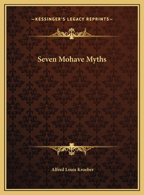 Seven Mohave Myths - Kroeber, Alfred Louis