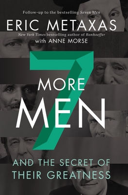 Seven More Men: And the Secret of Their Greatness - Metaxas, Eric, and Morse, Anne