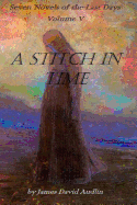 Seven Novels of the Last Days Volume V: A Stitch in Time