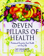 Seven Pillars of Health: Nutritional Secrets for Good Health and Long Life - Solomon, Jay