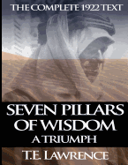 Seven Pillars of Wisdom: A Triumph: The Complete 1922 Text