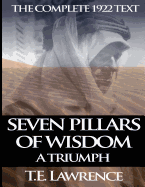 Seven Pillars of Wisdom: A Triumph: The Complete 1922 Text - Lawrence, T E