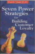 Seven Power Strategies for Building Customer Loyalty