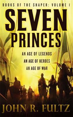 Seven Princes: Books of the Shaper: Volume 1 - Fultz, John R.