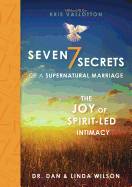 Seven Secrets of a Supernatural Marriage: The Joy of Spirit-Led Intimacy