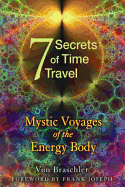 Seven Secrets of Time Travel: Mystic Voyages of the Energy Body