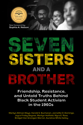 Seven Sisters and a Brother: Friendship, Resistance, and Untold Truths Behind Black Student Activism in the 1960s (a Pivotal Event in the History of the Civil Rights Movement in the U.S.) - Allman Maye, Marilyn, and Buchanan, Harold S, and Domingo, Jannette O